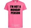 Детская футболка I'm not a monday person Ярко-розовый фото