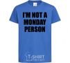 Kids T-shirt I'm not a monday person royal-blue фото