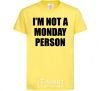 Детская футболка I'm not a monday person Лимонный фото