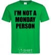 Мужская футболка I'm not a monday person Зеленый фото
