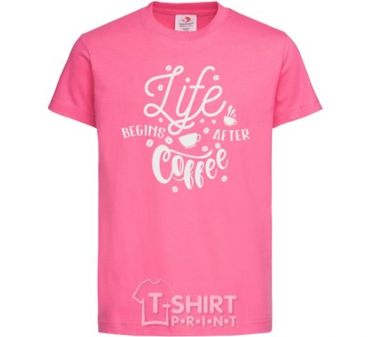 Детская футболка Life begins after coffee Ярко-розовый фото
