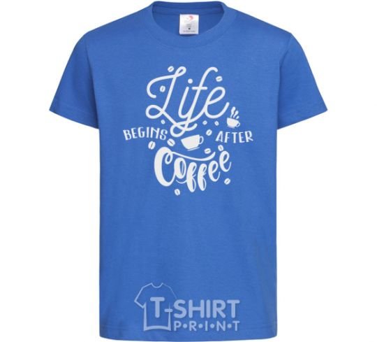 Kids T-shirt Life begins after coffee royal-blue фото