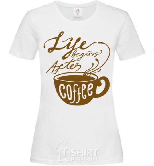 Women's T-shirt Life begins after coffee cup White фото