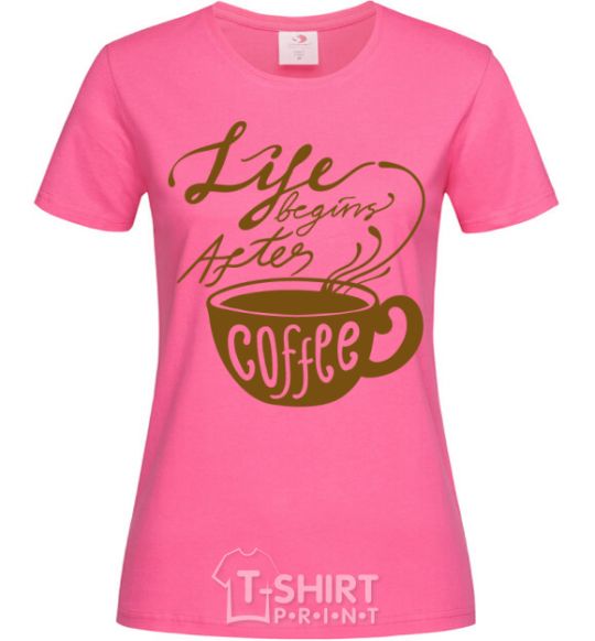 Женская футболка Life begins after coffee cup Ярко-розовый фото