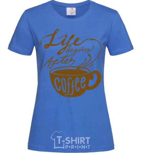 Women's T-shirt Life begins after coffee cup royal-blue фото