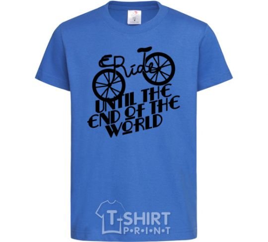 Kids T-shirt Ride until the end of the world royal-blue фото