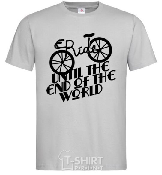 Men's T-Shirt Ride until the end of the world grey фото