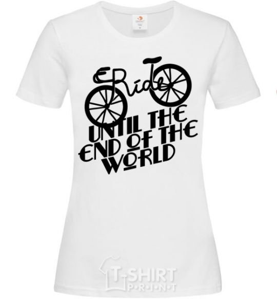 Women's T-shirt Ride until the end of the world White фото