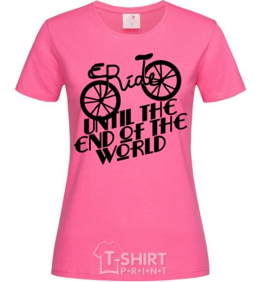 Women's T-shirt Ride until the end of the world heliconia фото