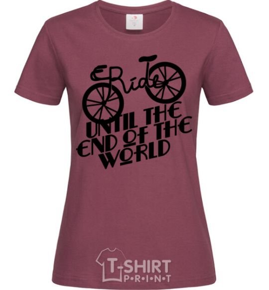Women's T-shirt Ride until the end of the world burgundy фото