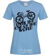 Women's T-shirt Ride until the end of the world sky-blue фото