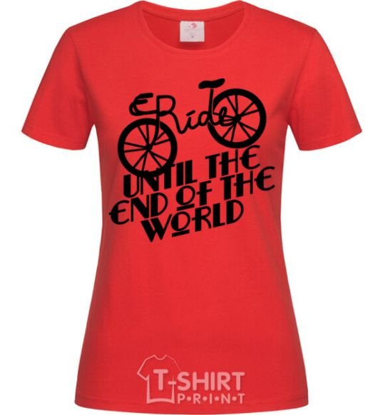 Women's T-shirt Ride until the end of the world red фото