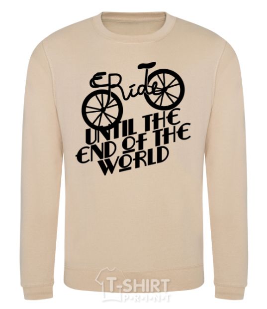 Sweatshirt Ride until the end of the world sand фото