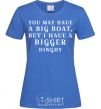 Women's T-shirt You may have a big boat royal-blue фото