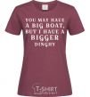 Women's T-shirt You may have a big boat burgundy фото