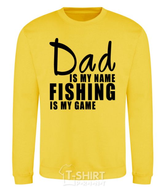 Sweatshirt Dad is my name fishing is my game yellow фото