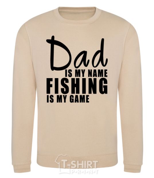 Sweatshirt Dad is my name fishing is my game sand фото