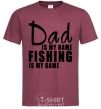 Men's T-Shirt Dad is my name fishing is my game burgundy фото