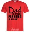 Men's T-Shirt Dad is my name fishing is my game red фото