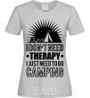 Women's T-shirt I don't need therapy grey фото