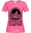 Women's T-shirt I don't need therapy heliconia фото