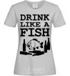 Women's T-shirt Drink like a fish black grey фото