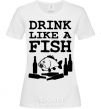 Women's T-shirt Drink like a fish black White фото