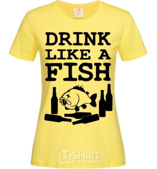 Women's T-shirt Drink like a fish black cornsilk фото