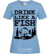 Women's T-shirt Drink like a fish black sky-blue фото