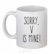 Ceramic mug Sorry V is mine White фото