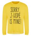 Sweatshirt Sorry J-Hope is mine yellow фото