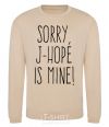 Sweatshirt Sorry J-Hope is mine sand фото