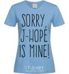 Women's T-shirt Sorry J-Hope is mine sky-blue фото