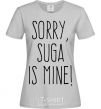 Women's T-shirt Sorry Suga is mine grey фото