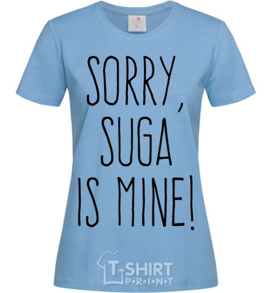 Women's T-shirt Sorry Suga is mine sky-blue фото