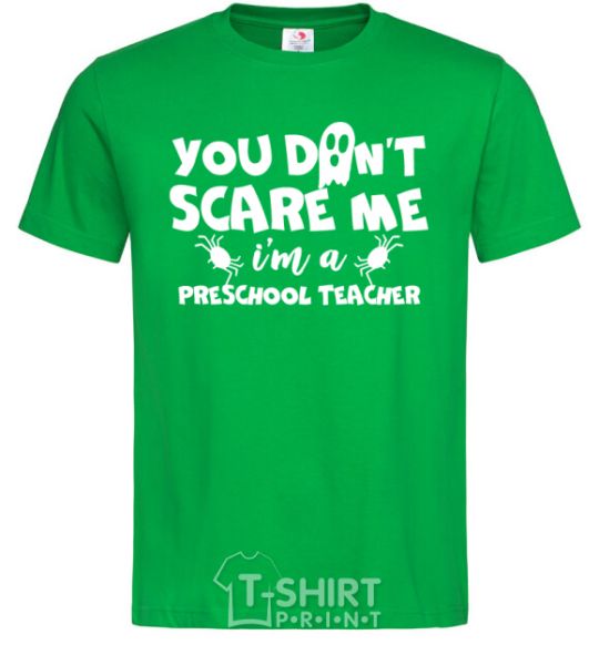 Мужская футболка You don't scare me i'm a preschool teacher Зеленый фото