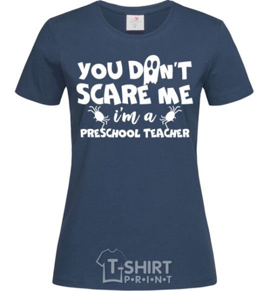 Women's T-shirt You don't scare me i'm a preschool teacher navy-blue фото