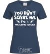 Women's T-shirt You don't scare me i'm a preschool teacher navy-blue фото