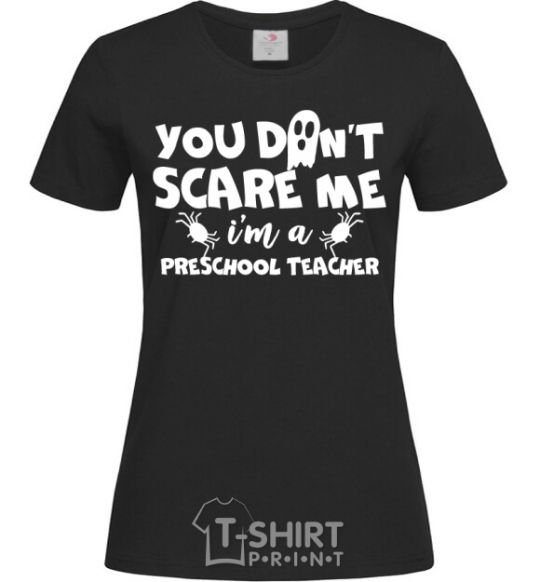 Women's T-shirt You don't scare me i'm a preschool teacher black фото