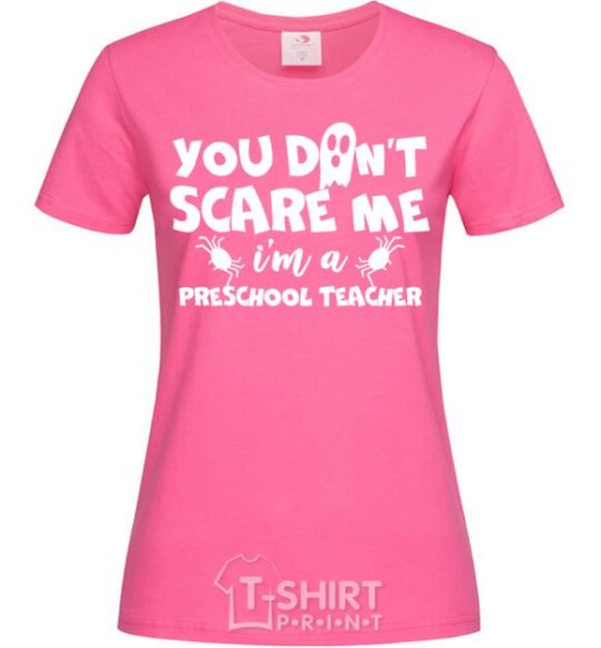 Women's T-shirt You don't scare me i'm a preschool teacher heliconia фото