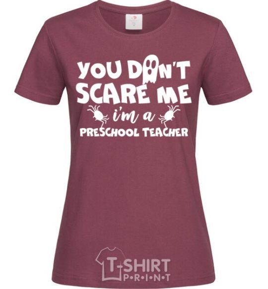 Women's T-shirt You don't scare me i'm a preschool teacher burgundy фото