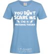 Women's T-shirt You don't scare me i'm a preschool teacher sky-blue фото