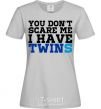 Women's T-shirt You don't scare me i have twins grey фото