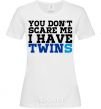 Women's T-shirt You don't scare me i have twins White фото