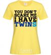 Women's T-shirt You don't scare me i have twins cornsilk фото