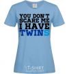Women's T-shirt You don't scare me i have twins sky-blue фото