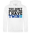 Men`s hoodie You don't scare me i have twins White фото