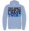 Men`s hoodie You don't scare me i have twins sky-blue фото