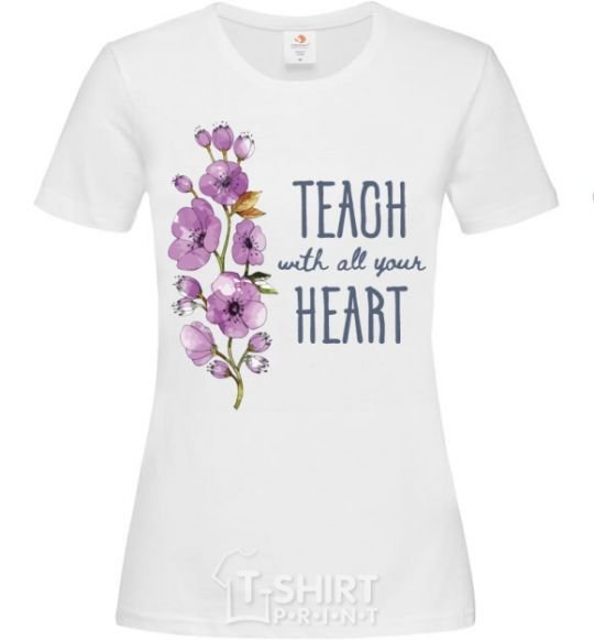 Women's T-shirt Teach with all your heart White фото