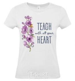 Women's T-shirt Teach with all your heart White фото